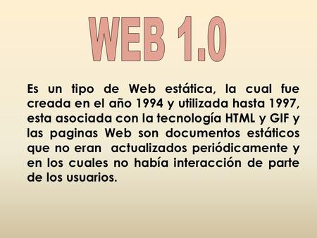Es un tipo de Web estática, la cual fue creada en el año 1994 y utilizada hasta 1997, esta asociada con la tecnología HTML y GIF y las paginas Web son.