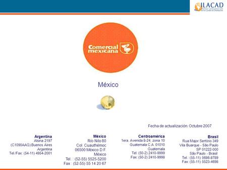 México Argentina Alsina 2197 (C1090AAG) Buenos Aires Argentina Tel./Fax: (54-11) 4954-2001 México Río Nilo 80 Col. Cuauthémoc 06500 México D.F. México.
