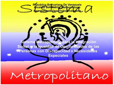 Republica Bolivariana De Venezuela Alcaldía del Distrito Metropolitano Sistema Metropolitano para la Integración Social y la Igualdad de Oportunidades.
