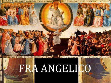 FRA ANGELICO. Guido di Pietro “Fra Angelico” (1395 – 1455) La devoción religiosa en la pintura.