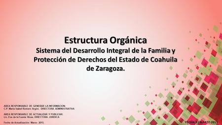 Estructura Orgánica Sistema del Desarrollo Integral de la Familia y Protección de Derechos del Estado de Coahuila de Zaragoza. AREA RESPONSABLE DE GENERAR.
