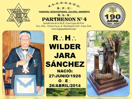 R  H  WILDER JARA SÁNCHEZ NACIÓ: 27/JUNIO/1926 O  E  26/ABRIL/2014.