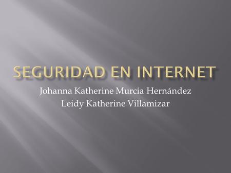 Johanna Katherine Murcia Hernández Leidy Katherine Villamizar.