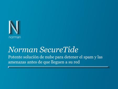Norman SecureTide Potente solución de nube para detener el spam y las amenazas antes de que lleguen a su red.