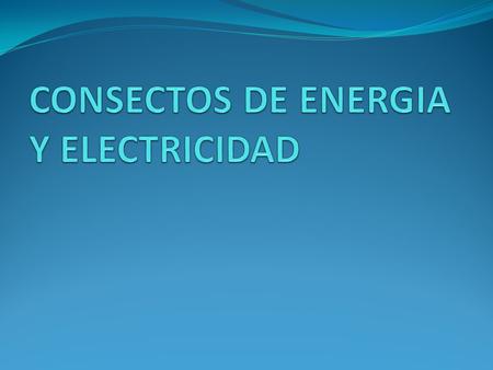 CONSECTOS DE ENERGIA Y ELECTRICIDAD