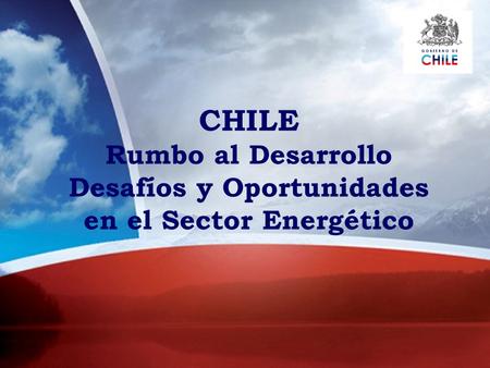 CHILE Rumbo al Desarrollo Desafíos y Oportunidades en el Sector Energético.