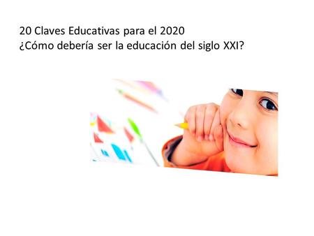 20 Claves Educativas para el 2020 ¿Cómo debería ser la educación del siglo XXI?