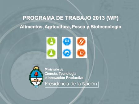 PROGRAMA DE TRABAJO 2013 (WP) Alimentos, Agricultura, Pesca y Biotecnología.