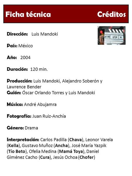 Dirección: Luis Mandoki País: México Año: 2004 Duración: 120 min. Producción: Luis Mandoki, Alejandro Soberón y Lawrence Bender Guión: Óscar Orlando Torres.