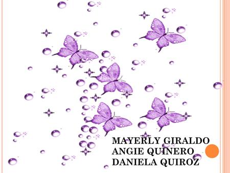 M MAYERLY GIRALDO ANGIE QUINERO DANIELA QUIROZ.