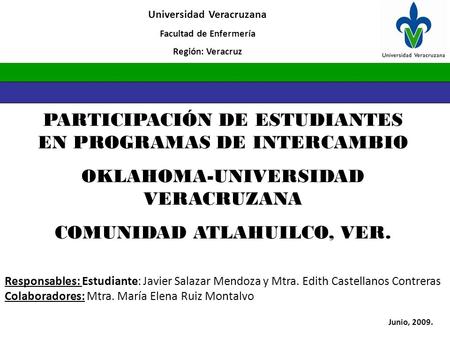 PARTICIPACIÓN DE ESTUDIANTES EN PROGRAMAS DE INTERCAMBIO OKLAHOMA-UNIVERSIDAD VERACRUZANA COMUNIDAD ATLAHUILCO, VER. Universidad Veracruzana Facultad de.