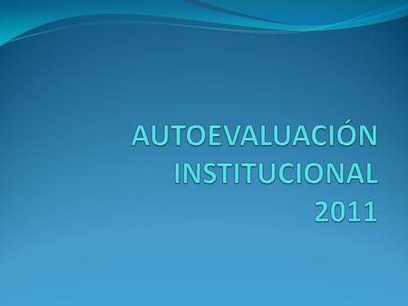 AUTOEVALUACIÓN INSTITUCIONAL 2011