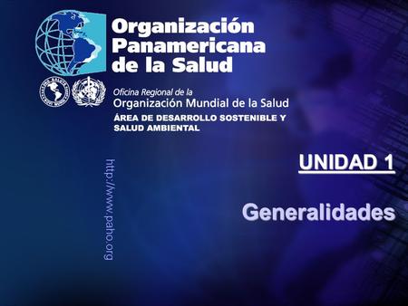 Generalidades UNIDAD 1. Organización Panamericana de la Salud 2 SALUD ESTADO DE COMPLETO BIENESTAR FÍSICO, MENTAL Y SOCIAL Y NO SÓLO.