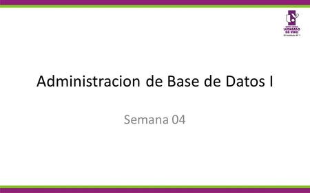 Administracion de Base de Datos I Semana 04. Base Datos Caso : Creacion de Diagrama E-R.