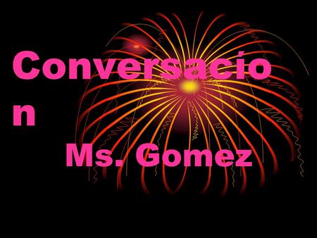 Conversacίo n Ms. Gomez. Person A/Person B Hola, me llamo ________.¿Y tú? Yo me llamo ______.Mucho gusto./ Encantado/a. Mucho Gusto/ Encantado/a.¿De donde.