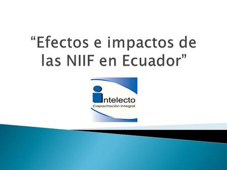  NEC  Normas Tributarias  Superintendencia de Compañías ◦ Full NIIF  Superintendencia de Bancos y Seguros.