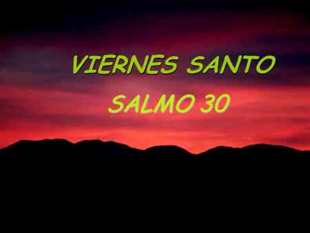 VIERNES SANTO SALMO 30.