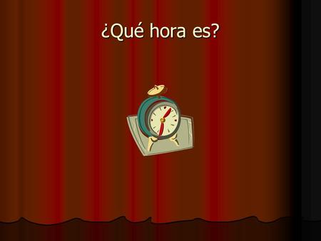 ¿Qué hora es?. To tell time in Español: 1:00-Es la una. 1:00-Es la una. Son las dos. Son las dos. Son las tres. Son las tres. Son las cuatro. Son las.