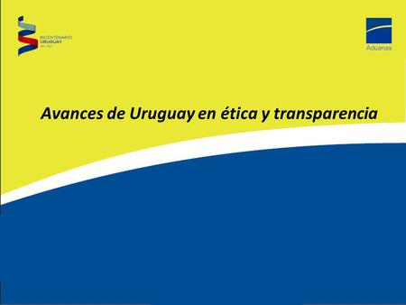 Avances de Uruguay en ética y transparencia. Políticas Institucionales en Ética y Transparencia  Primer desafío: conocer y reconocer la realidad.  Primera.