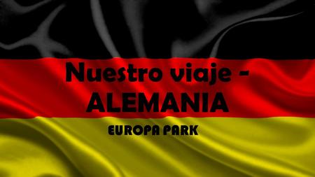 Nuestro viaje - ALEMANIA EUROPA PARK. EXCURSIÓN DE ESPAÑA - PARIS WYCIECZKA DO HISZPANII - PARYŻ.