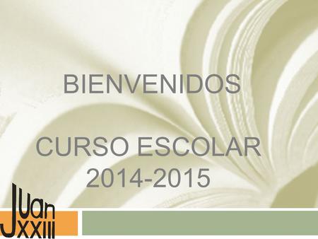 BIENVENIDOS CURSO ESCOLAR 2014-2015. ORGANIGRAMA DEL COLEGIO JUAN XXIII REPRESENTANTES DE LA TITULARIDAD DIRECTORA PEDAGÓGICA ESO - BACHILLER DIRECTORA.
