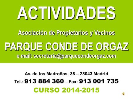 ACTIVIDADES Asociación de Propietarios y Vecinos PARQUE CONDE DE ORGAZ e.mail: Av. de los Madroños, 38 – 28043 Madrid Tel.: