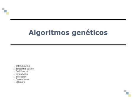 Algoritmos genéticos Introducción Esquema básico Codificación