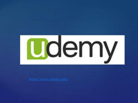 { https://www.udemy.com/.  Sirve como una plataforma en línea que permite a los instructores crear cursos en línea sobre temas de su elección. Utilizando.
