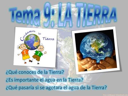 Tema 9: LA TIERRA ¿Qué conoces de la Tierra?