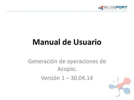 Manual de Usuario Generación de operaciones de Acopio. Versión 1 – 30.04.14.