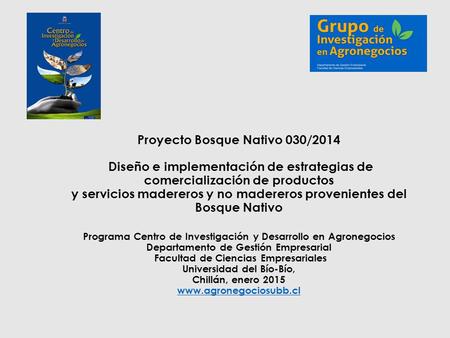 Proyecto Bosque Nativo 030/2014 Diseño e implementación de estrategias de comercialización de productos y servicios madereros y no madereros provenientes.