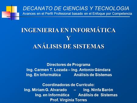 DECANATO DE CIENCIAS Y TECNOLOGIA Avances en el Perfil Profesional basado en el Enfoque por Competencia INGENIERIA EN INFORMÁTICA Y ANÁLISIS DE SISTEMAS.