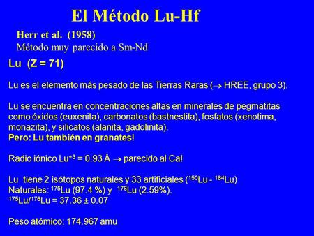 El Método Lu-Hf Herr et al. (1958) Método muy parecido a Sm-Nd
