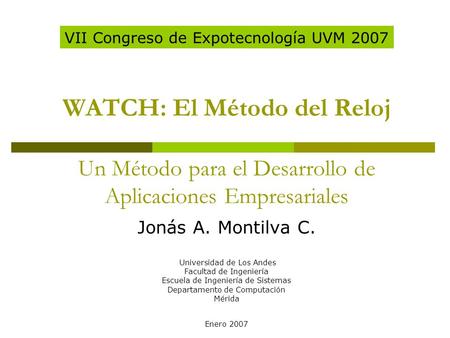 VII Congreso de Expotecnología UVM 2007 Jonás A. Montilva C.