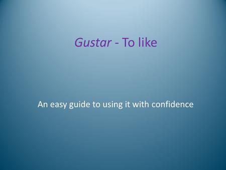 Gustar - To like An easy guide to using it with confidence.