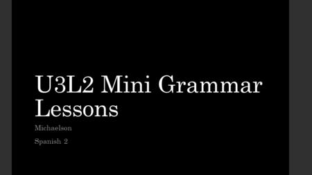U3L2 Mini Grammar Lessons Michaelson Spanish 2. ¿Cuál es la fecha? ¿Cosas importantes para recordar? September 7 th – Hoy es el siete de septiembre November.