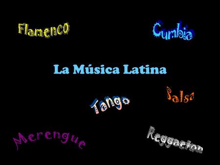 Flamenco Cumbia La Música Latina Salsa Tango Reggaeton Merengue.