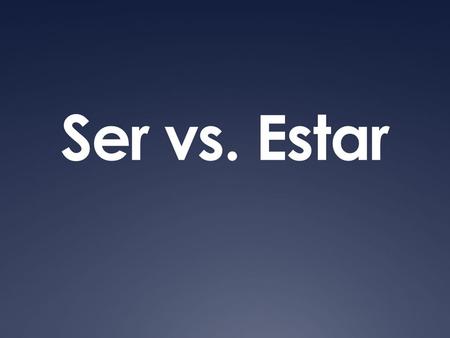 Ser vs. Estar. Ser is used with…  D escription  O ccupation  Characteristic  Time and date  Origin  Relationship Soy = I am Somos = We are Eres.