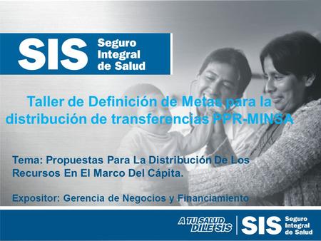Taller de Definición de Metas para la distribución de transferencias PPR-MINSA Tema: Propuestas Para La Distribución De Los Recursos En El Marco Del Cápita.
