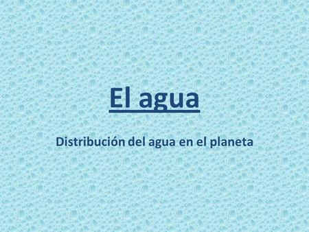 Distribución del agua en el planeta