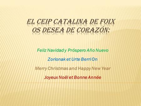 Feliz Navidad y Próspero Año Nuevo Zorionak et Urte Berri On Merry Christmas and Happy New Year Joyeux Noël et Bonne Année.