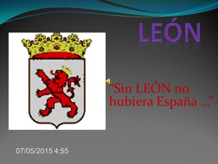 “Sin LEÓN no hubiera España …”