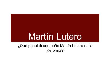¿Qué papel desempeñó Martín Lutero en la Reforma?
