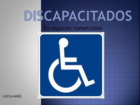 Discapacitados En espacios comerciales LUCIA AMIEL.