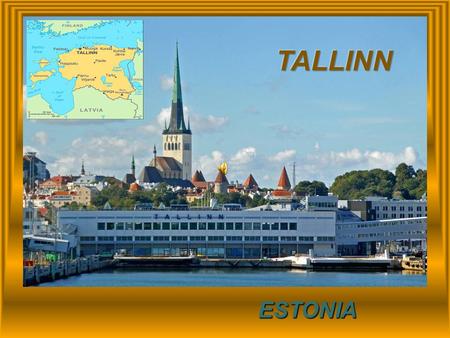 ESTONIA TALLINN “LA PERLA DEL BALTICO”,ES LA CAPITAL DE ESTONIA Y EL PRINCIPAL PUERTO MARI- TIMO DEL PAIS.EL ENCANTO FUNDAMENTAL DE TALLINN ESTA EN SU.