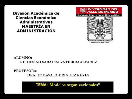 ALUMNO: L.E. CESIAH SARAI SALVATIERRA ALVAREZ PROFESORA: DRA. TOMASA RODRÍGUEZ REYES División Académica de Ciencias Económico Administrativas MAESTRÍA.