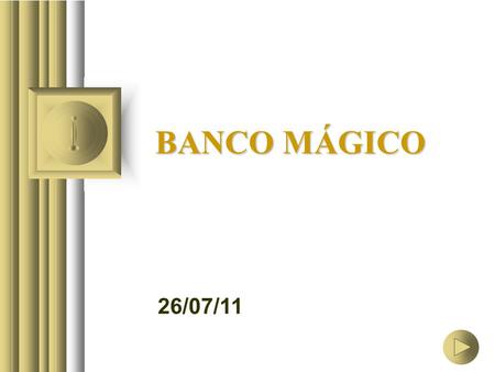 26/07/11 BANCO MÁGICO 26/07/11 Imagina que... … en una apuesta ganaste el siguiente premio: