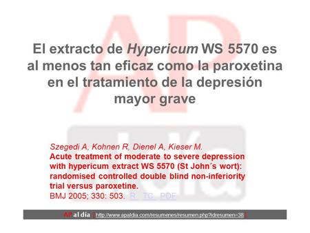 El extracto de Hypericum WS 5570 es al menos tan eficaz como la paroxetina en el tratamiento de la depresión mayor grave Szegedi A, Kohnen R, Dienel A,