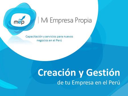 Capacitación y servicios para nuevos negocios en el Perú Creación y Gestión de tu Empresa en el Perú.
