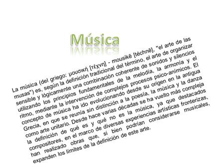 Música La música (del griego: μουσική [τέχνη] - mousikē [téchnē], el arte de las musas) es, según la definición tradicional del término, el arte de organizar.
